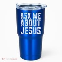Ask Me About Jesus  Christian Faith  Bible Verse Tumbler thumb 0