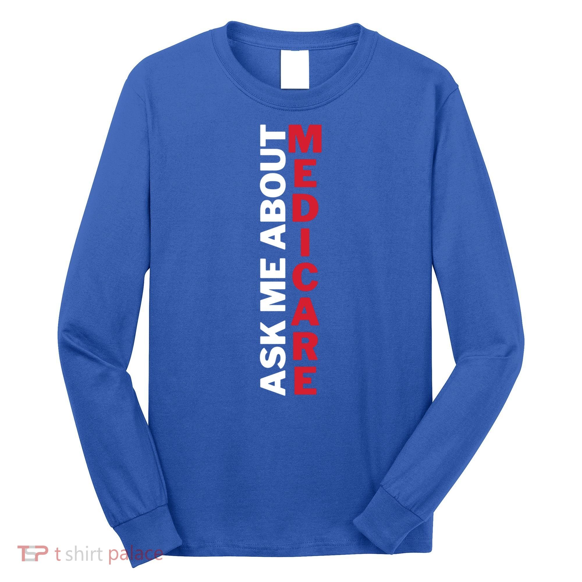 Ask Me About Medicare Great Gift Long Sleeve Shirt