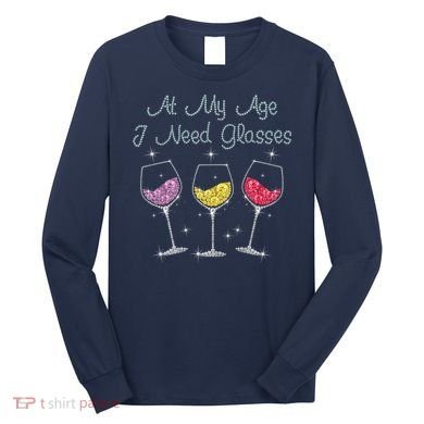 At My Age I Need Glasses  Long Sleeve Shirt