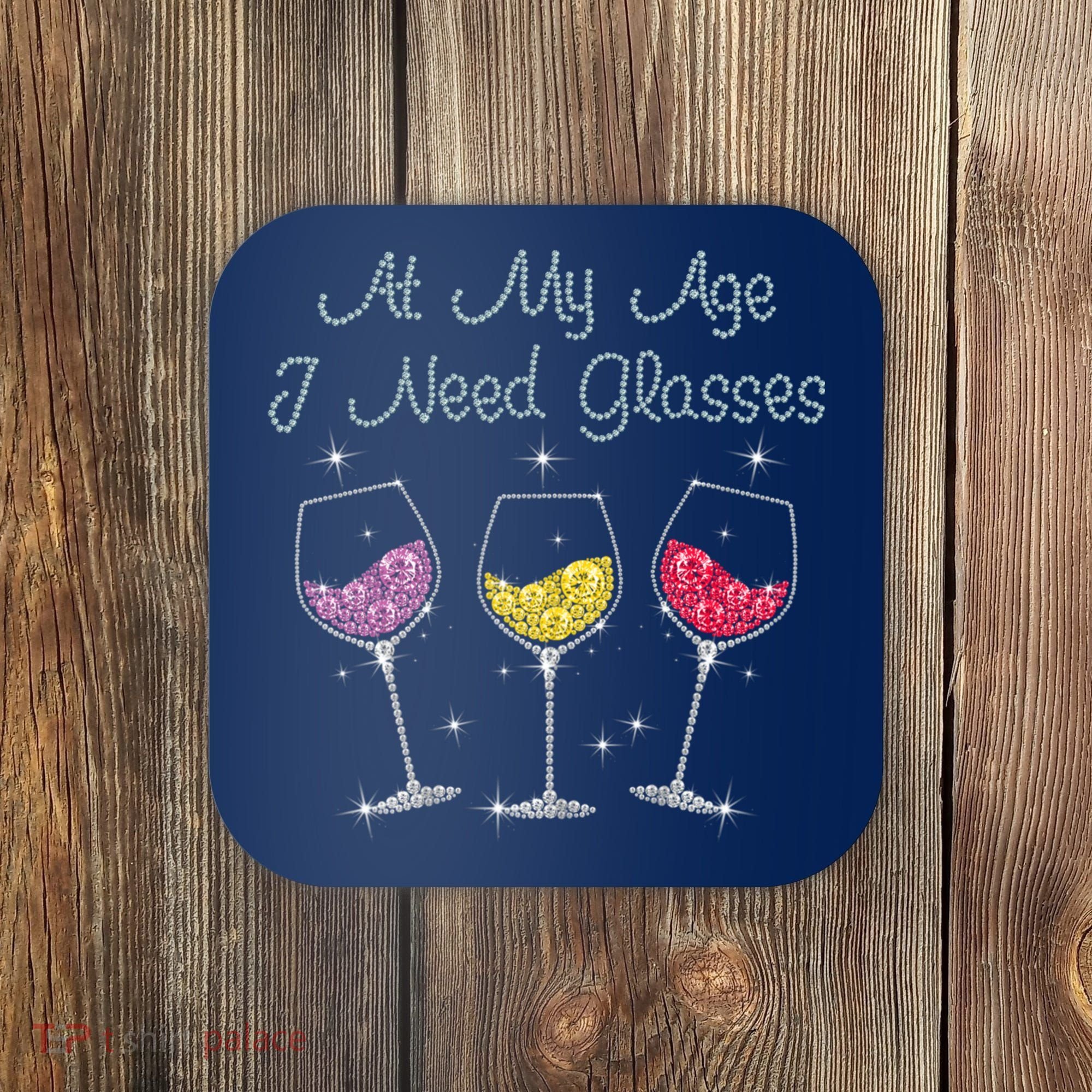 At My Age I Need Glasses  Coaster