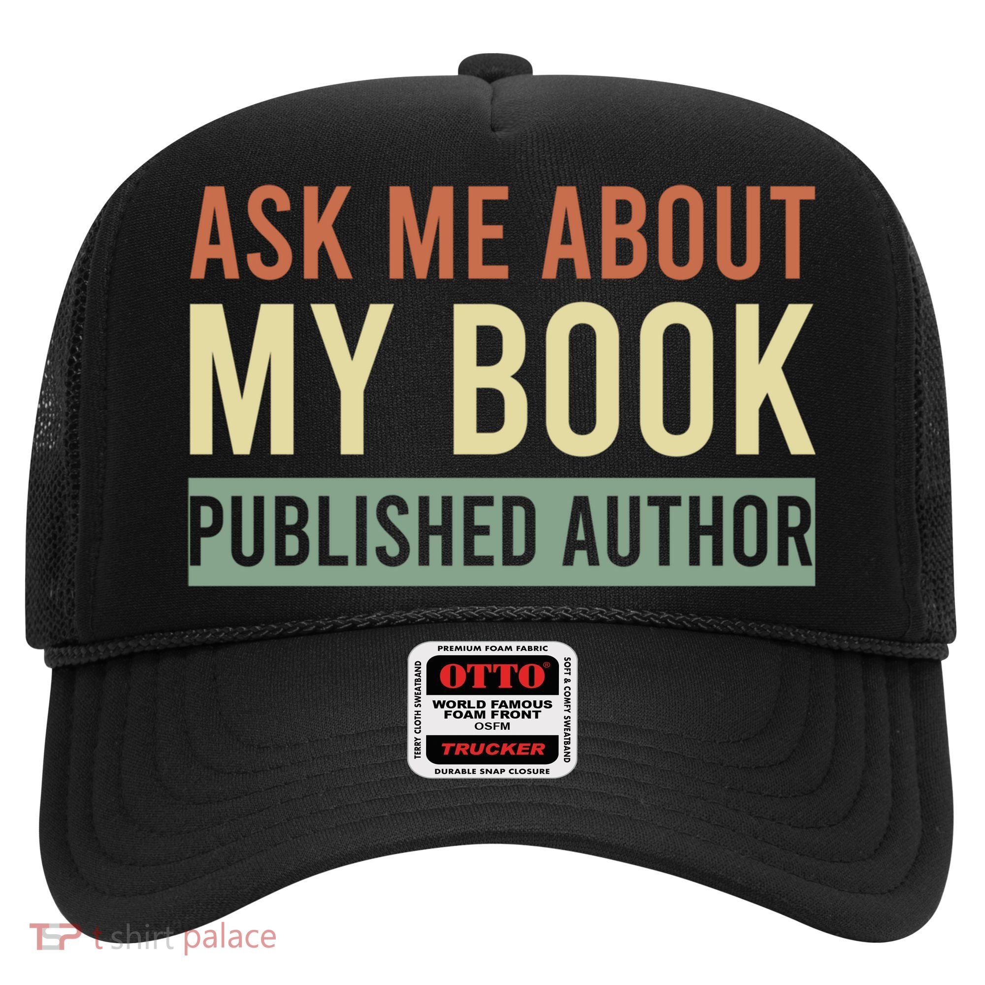 Ask Me About My Book Published Author Gift For Writer Gift Hat