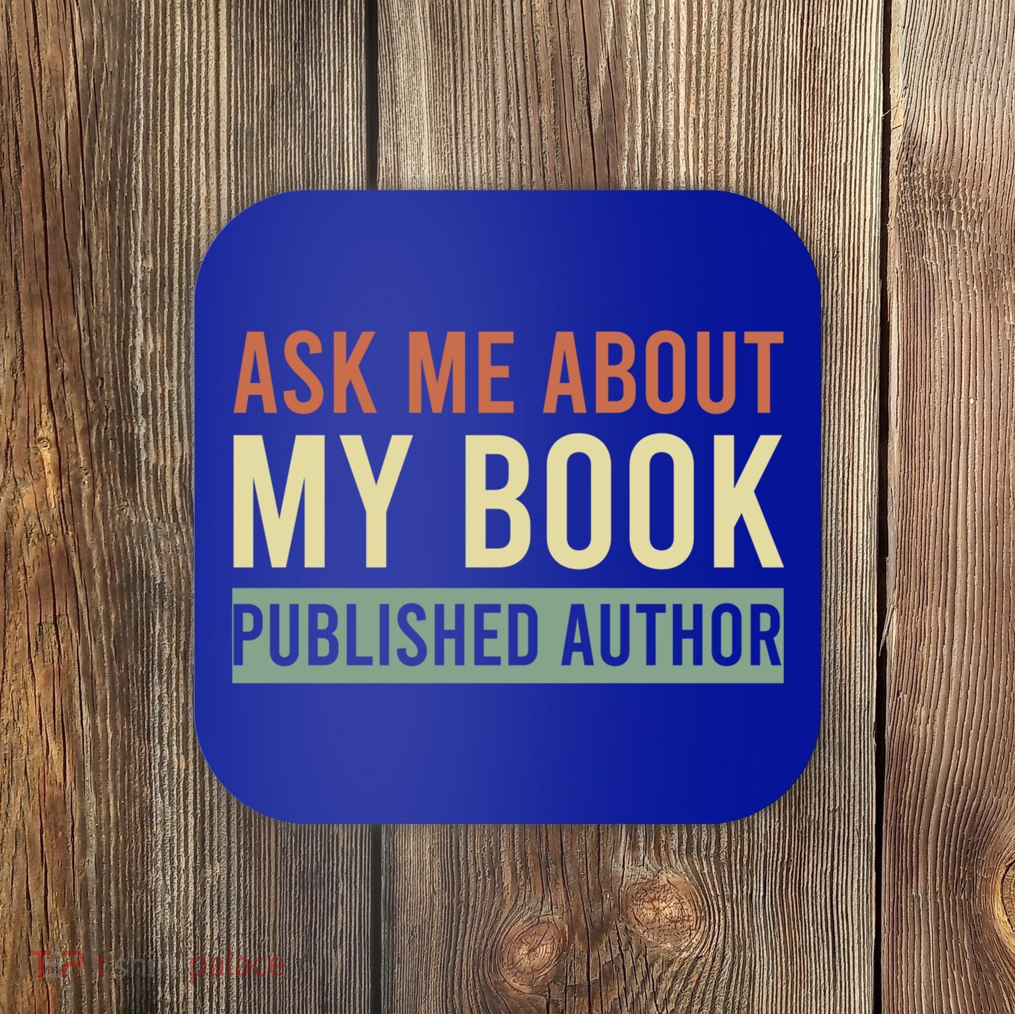 Ask Me About My Book Published Author Gift For Writer Gift Coaster