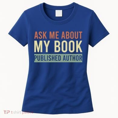 Ask Me About My Book Published Author Gift For Writer Gift Women's T-Shirt
