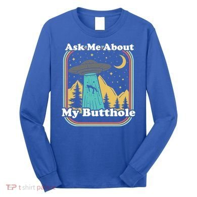 Ask Me About My Butthole Funny Alien Believer Retro 80s Gift Long Sleeve Shirt