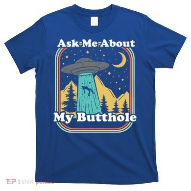 Ask Me About My Butthole Funny Alien Believer Retro 80s Gift T-Shirt