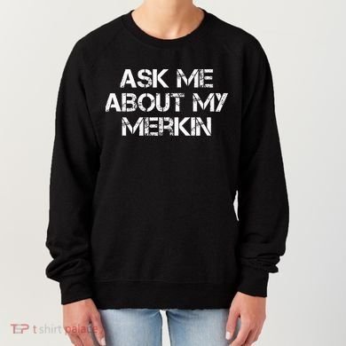Ask Me About My Merkin Funny Women's Sweatshirt