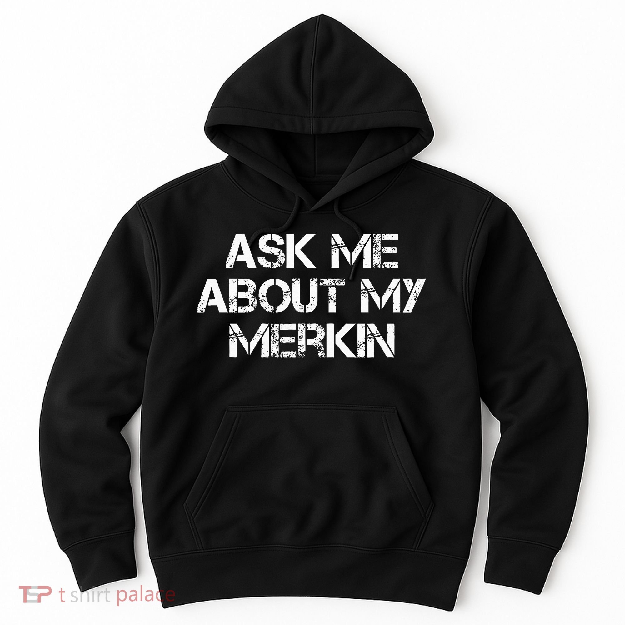 Ask Me About My Merkin Funny Hoodie