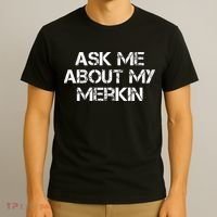 Ask Me About My Merkin Funny T-Shirt thumb 3