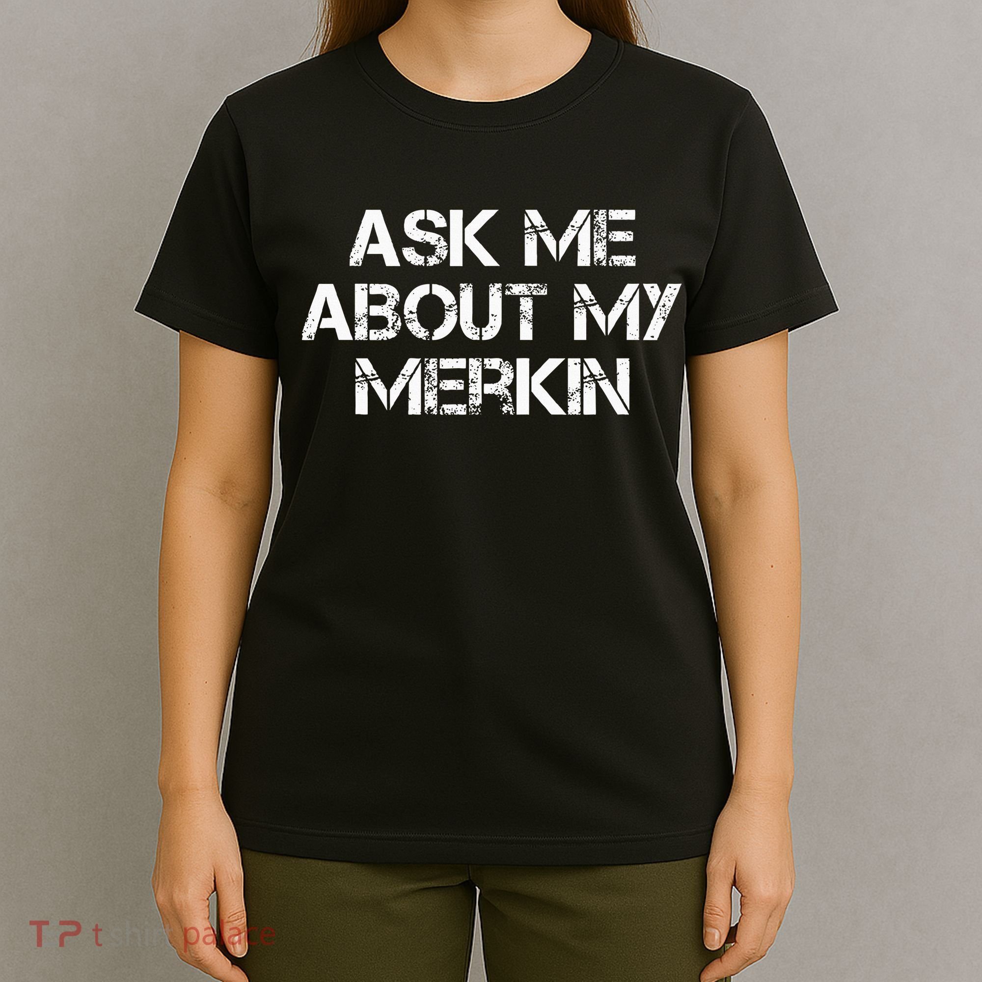 Ask Me About My Merkin Funny T-Shirt