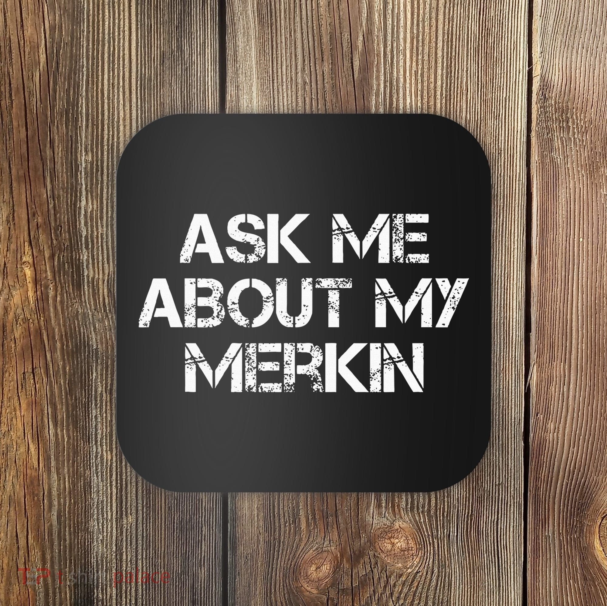 Ask Me About My Merkin Funny Coaster