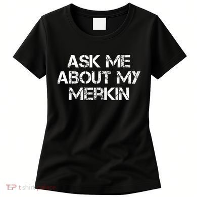 Ask Me About My Merkin Funny Women's T-Shirt