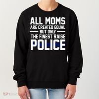 All Moms Are Created Equal But Only The Finest Raise Police Women's Sweatshirt thumb 0