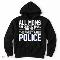 All Moms Are Created Equal But Only The Finest Raise Police Hoodie thumb 0