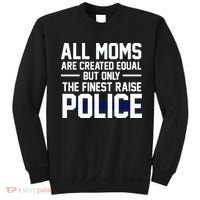 All Moms Are Created Equal But Only The Finest Raise Police Sweatshirt thumb 0