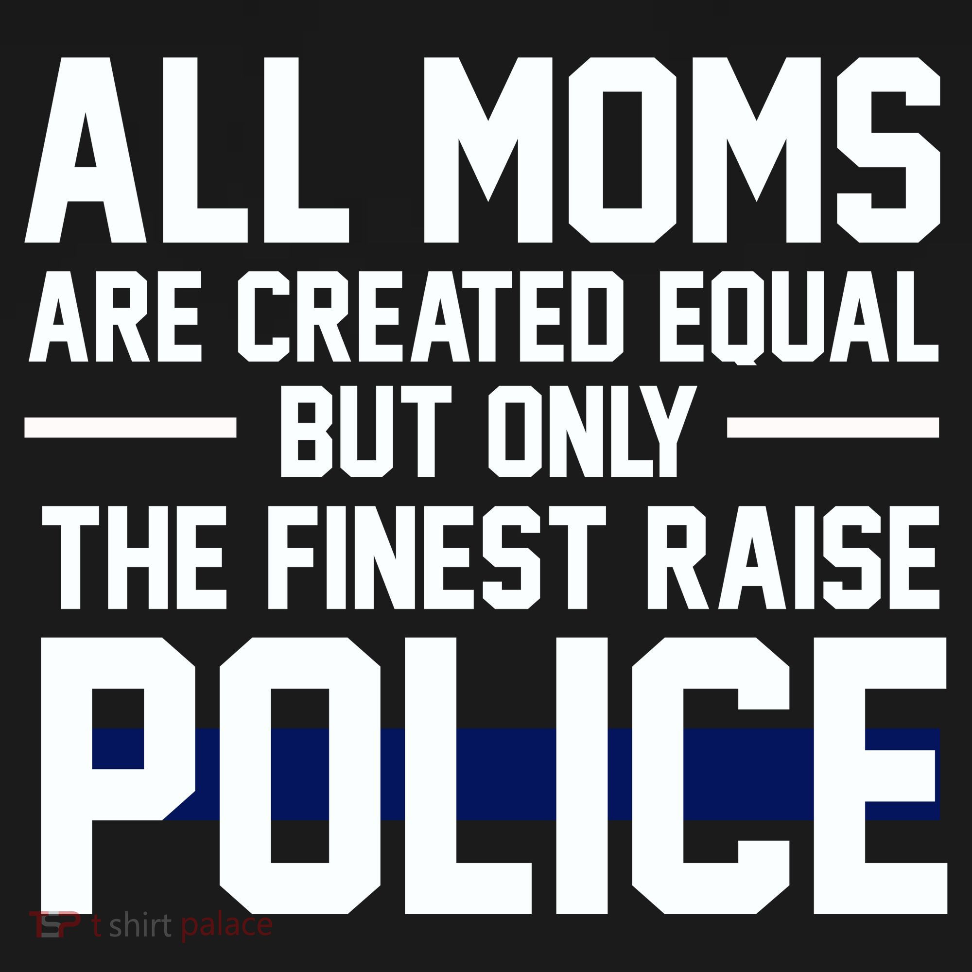 All Moms Are Created Equal But Only The Finest Raise Police Sweatshirt
