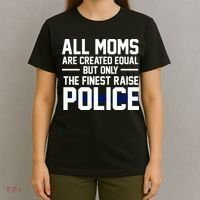 All Moms Are Created Equal But Only The Finest Raise Police T-Shirt thumb 4