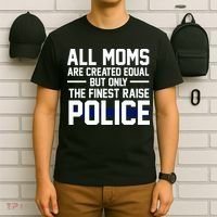 All Moms Are Created Equal But Only The Finest Raise Police T-Shirt thumb 6