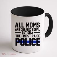 All Moms Are Created Equal But Only The Finest Raise Police Coffee Mug thumb 1