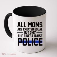 All Moms Are Created Equal But Only The Finest Raise Police Coffee Mug thumb 0