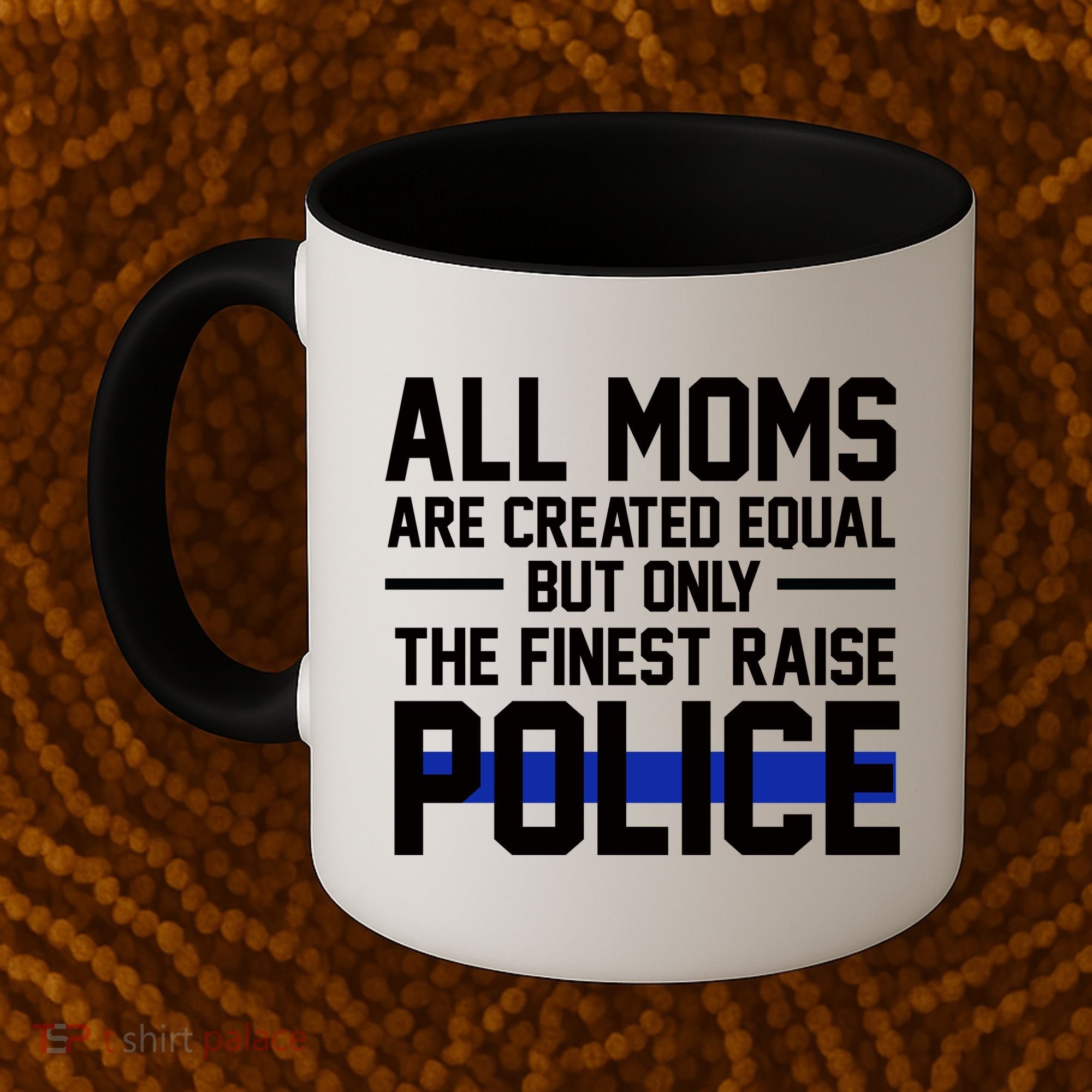 All Moms Are Created Equal But Only The Finest Raise Police Coffee Mug