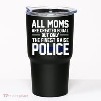 All Moms Are Created Equal But Only The Finest Raise Police Tumbler thumb 0