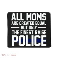 All Moms Are Created Equal But Only The Finest Raise Police Mousepad thumb 0