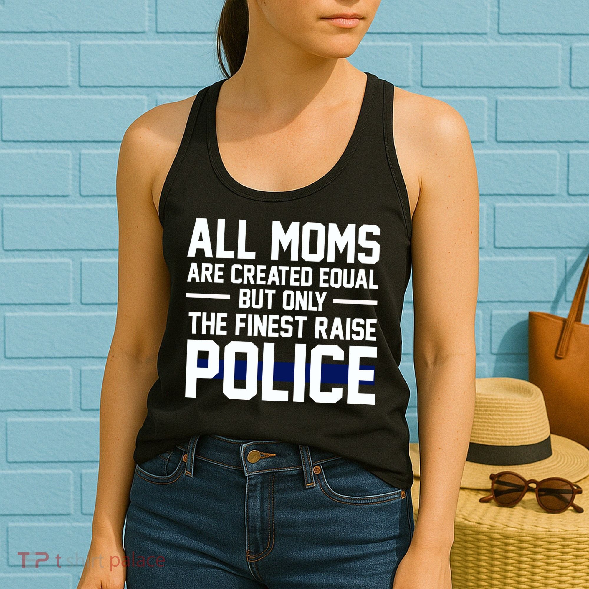 All Moms Are Created Equal But Only The Finest Raise Police Women's Tank Top