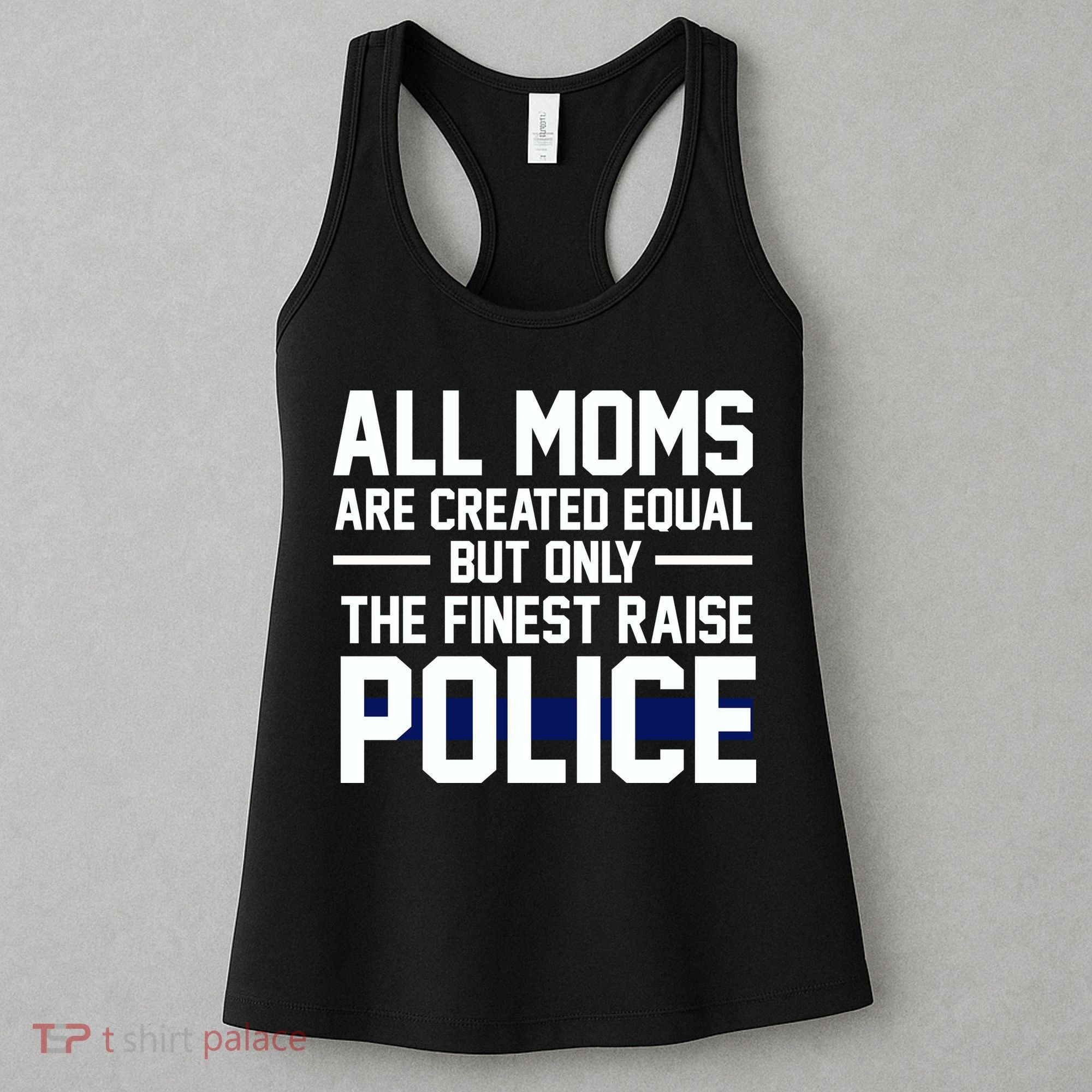 All Moms Are Created Equal But Only The Finest Raise Police Women's Tank Top