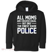 All Moms Are Created Equal But Only The Finest Raise Police Toddler Hoodie thumb 0