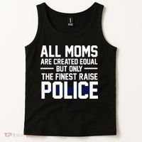 All Moms Are Created Equal But Only The Finest Raise Police Tank Top thumb 2