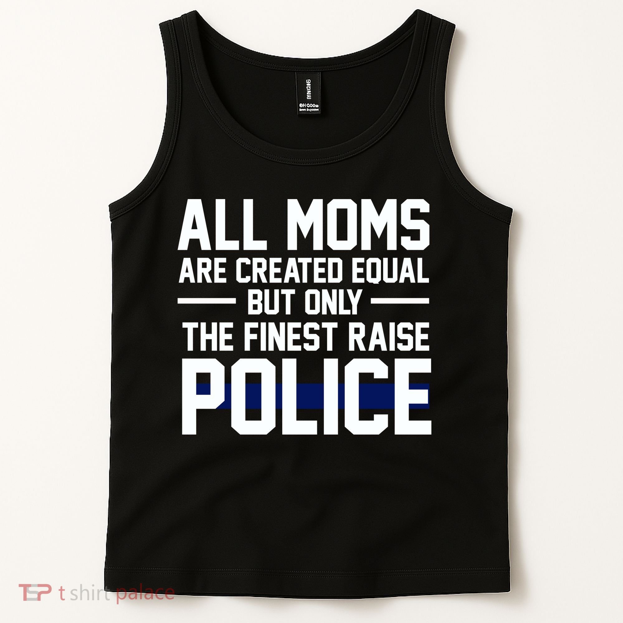 All Moms Are Created Equal But Only The Finest Raise Police Tank Top