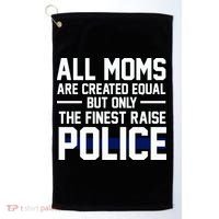 All Moms Are Created Equal But Only The Finest Raise Police Golf Towel thumb 0