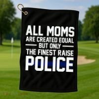 All Moms Are Created Equal But Only The Finest Raise Police Golf Towel thumb 1