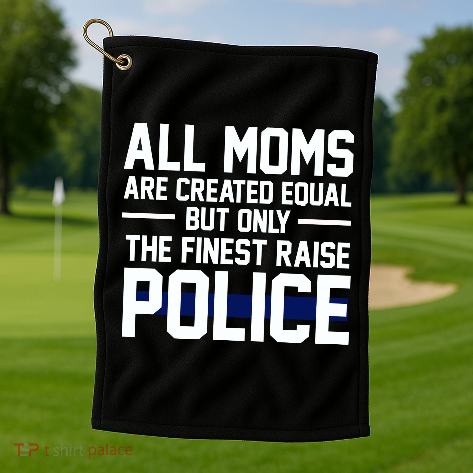 All Moms Are Created Equal But Only The Finest Raise Police Golf Towel
