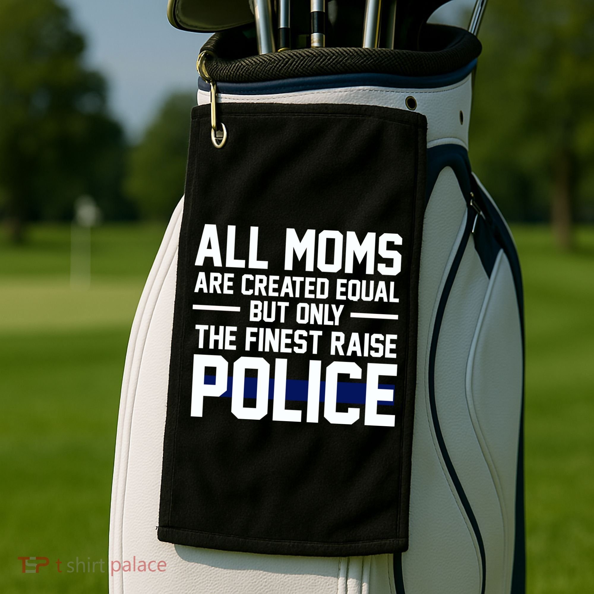 All Moms Are Created Equal But Only The Finest Raise Police Golf Towel