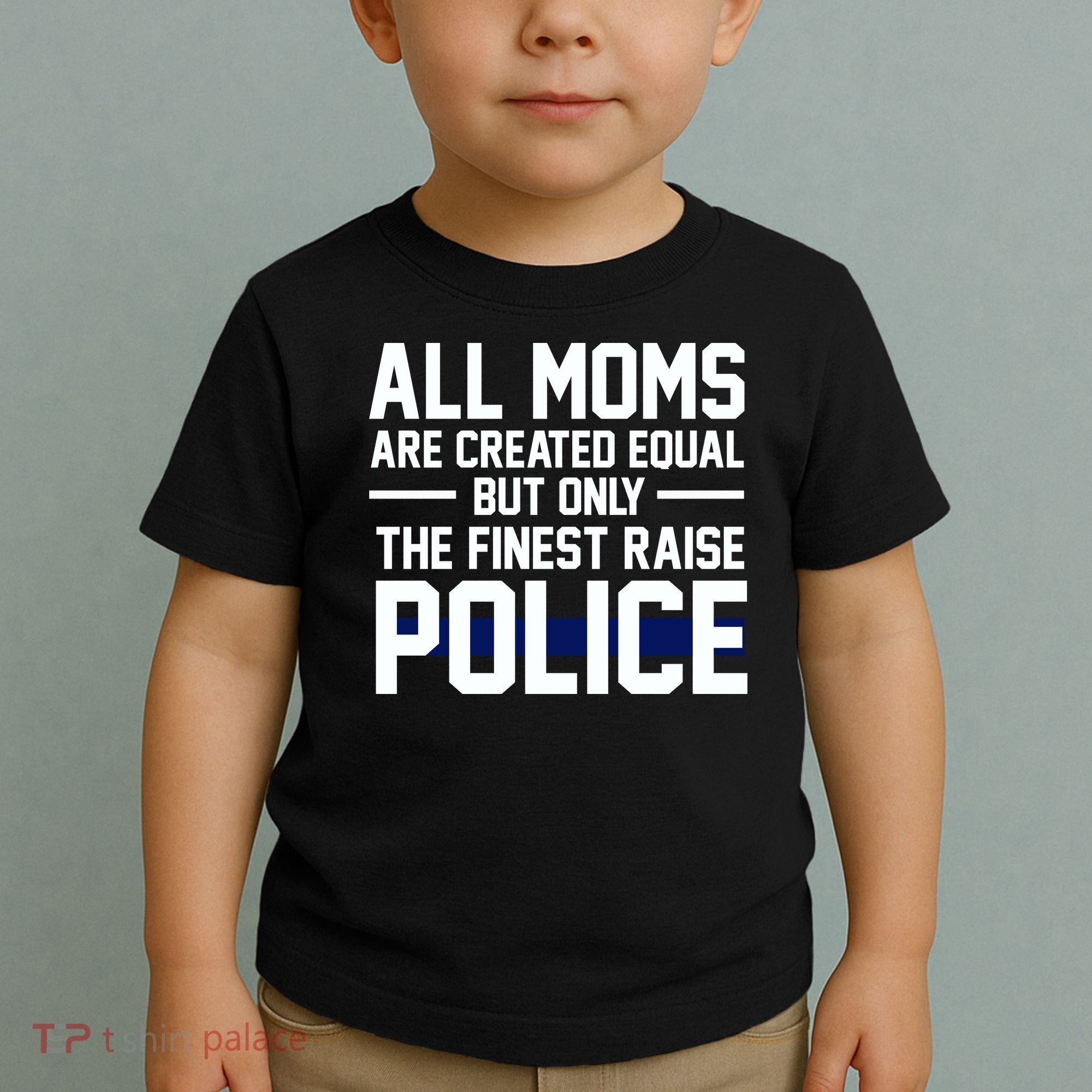 All Moms Are Created Equal But Only The Finest Raise Police Toddler T-Shirt