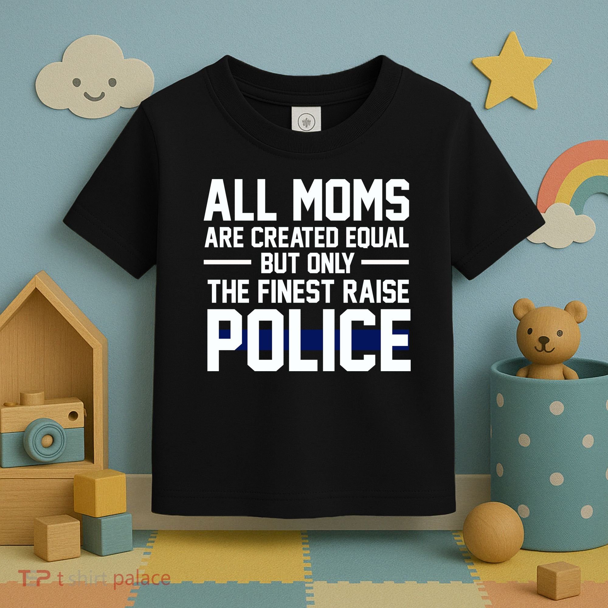 All Moms Are Created Equal But Only The Finest Raise Police Toddler T-Shirt