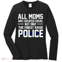 All Moms Are Created Equal But Only The Finest Raise Police Women's Long Sleeve Shirt thumb 0