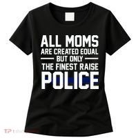 All Moms Are Created Equal But Only The Finest Raise Police Women's T-Shirt thumb 0