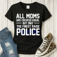 All Moms Are Created Equal But Only The Finest Raise Police Women's T-Shirt thumb 3
