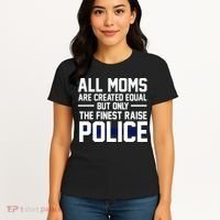 All Moms Are Created Equal But Only The Finest Raise Police Women's T-Shirt thumb 4