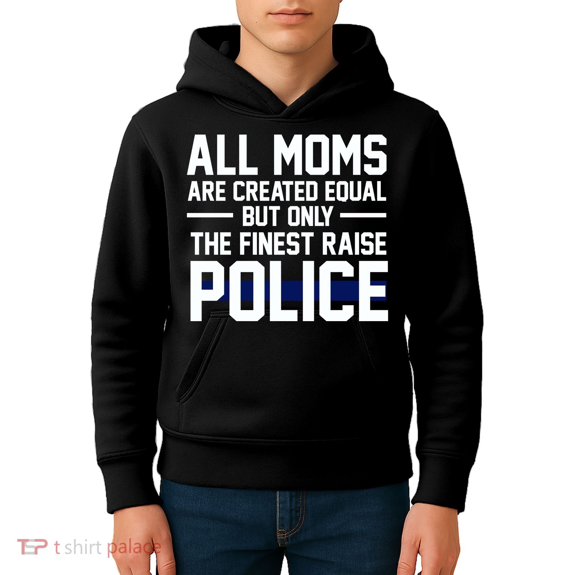 All Moms Are Created Equal But Only The Finest Raise Police Kids Hoodie