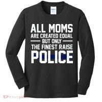 All Moms Are Created Equal But Only The Finest Raise Police Kids Long Sleeve Shirt thumb 0