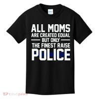 All Moms Are Created Equal But Only The Finest Raise Police Kids T-Shirt thumb 0