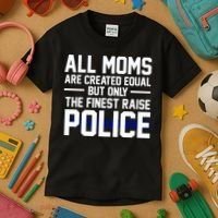 All Moms Are Created Equal But Only The Finest Raise Police Kids T-Shirt thumb 3