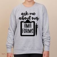 Ask Me About Our Ama Forms AMA Forms Shirt, Medical Professional Shirt, Nurse Women's Sweatshirt thumb 0