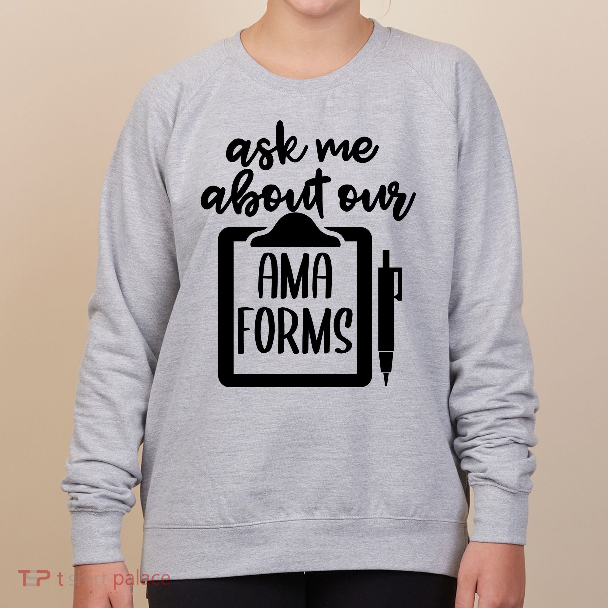 Ask Me About Our Ama Forms AMA Forms Shirt, Medical Professional Shirt, Nurse Women's Sweatshirt