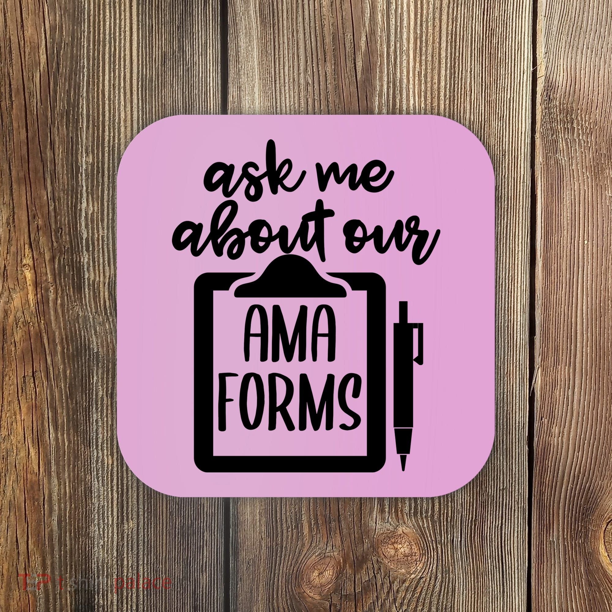 Ask Me About Our Ama Forms AMA Forms Shirt, Medical Professional Shirt, Nurse Coaster