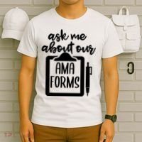 Ask Me About Our Ama Forms AMA Forms Shirt, Medical Professional Shirt, Nurse T-Shirt thumb 6