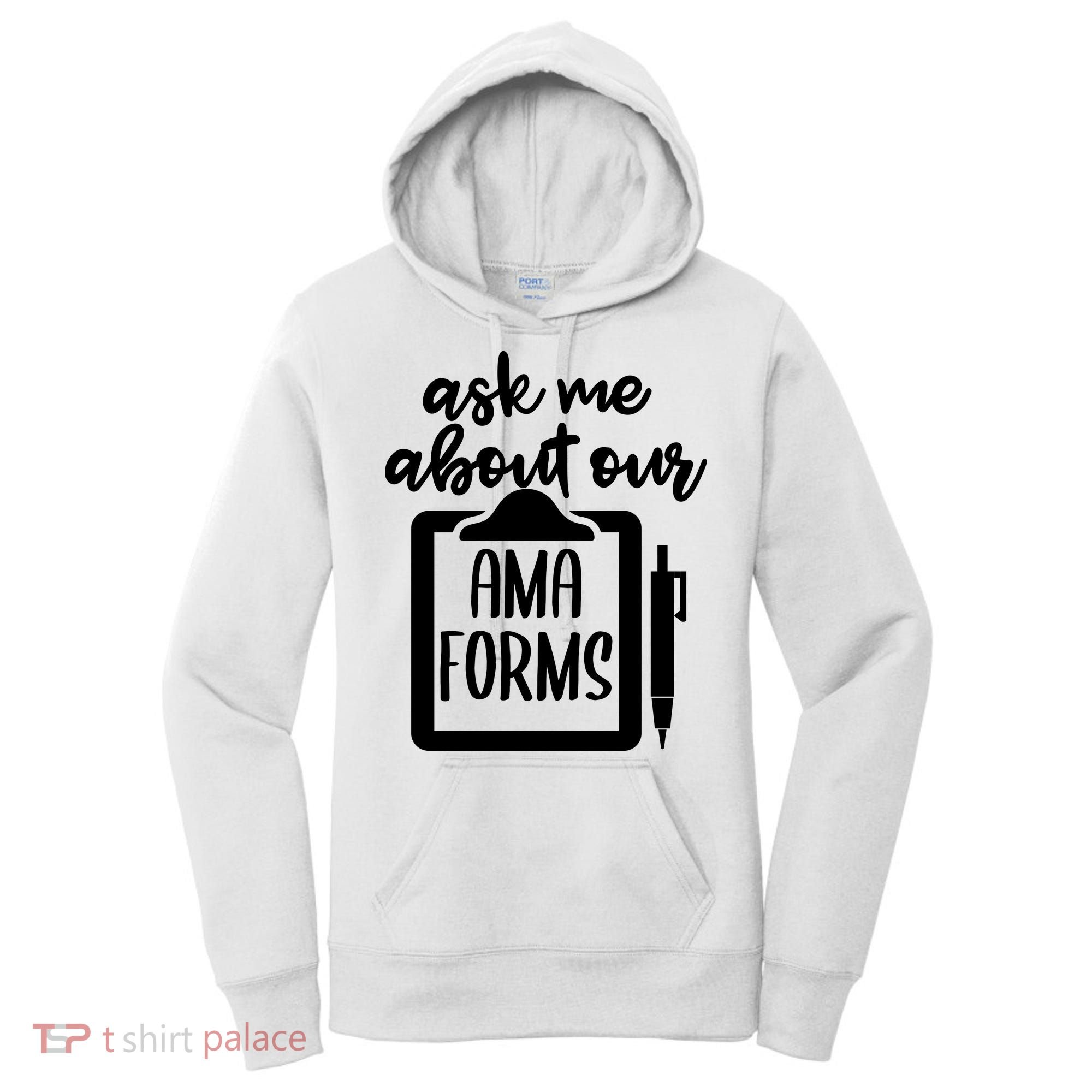 Ask Me About Our Ama Forms AMA Forms Shirt, Medical Professional Shirt, Nurse Women's Hoodie